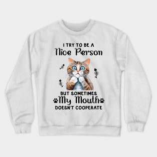 I try to be a nice person but sometimes my mouth doesn't cooperate Funny Animal Quote Hilarious Sayings Humor Gift Crewneck Sweatshirt